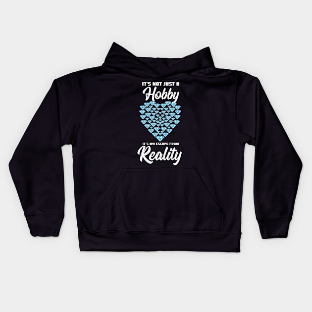 It's Not Just A Hobby It's My Escape From Reality Kids Hoodie by maxcode